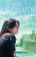 Where Mermaids Sing - Keaney, Brian