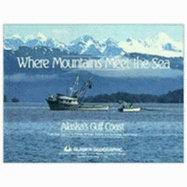 Where Mountains Meet the Sea - Alaska Northwest Publishing (Creator)