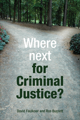 Where Next for Criminal Justice? - Faulkner, David, and Burnett, Ros