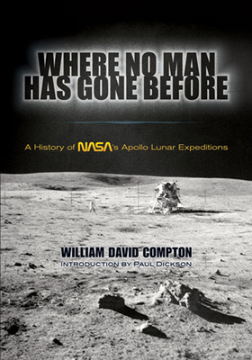 Where No Man Has Gone Before: A History of Nasa's Apollo Lunar Expeditions - Compton, William David