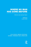 Where No Man Has Gone Before: Essays on Women and Science Fiction