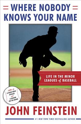 Where Nobody Knows Your Name: Life in the Minor Leagues of Baseball - Feinstein, John