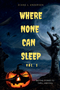 Where None Can Sleep: Bedtime Stories to Thrill and Chill