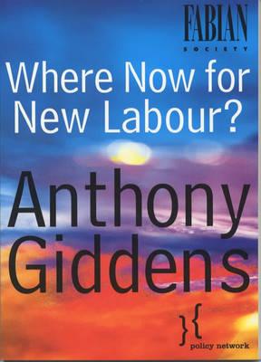 Where Now for New Labour? - Giddens, Anthony