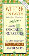 Where on Earth: A Guide to Specialty Nurseries and Other Resources for California Gardeners - Stevens, Barbara C, Ed.D., and Conner, Nancy