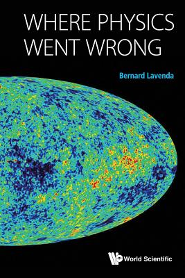 Where Physics Went Wrong - Lavenda, Bernard H
