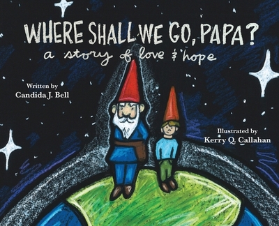 Where Shall We Go, Papa? A Story of Love and Hope - Bell, Candida J