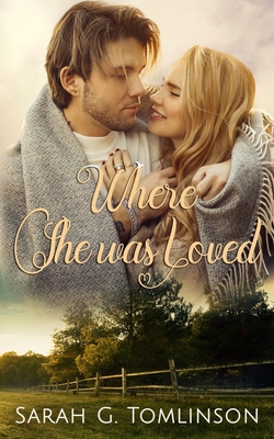 Where She Was Loved: Inspirational Contemporary Romance - Tomlinson, Sarah G