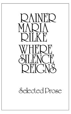 Where Silence Reigns - Rilke, Rainer Maria, and Houston, G Craig (Translated by)