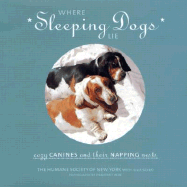 Where Sleeping Dogs Lie: Cozy Canines and Their Napping Nests - Humane Society of New York, and Szabo, Julia, and WAN, Stanford T (Photographer)