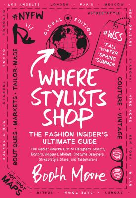 Where Stylists Shop: The Fashion Insider's Ultimate Guide - Moore, Booth