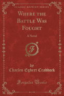 Where the Battle Was Fought: A Novel (Classic Reprint)