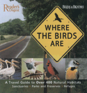 Where the Birds Are: A Travel Guide to Over 1,000 Parks, Preserves, and Sanctuaries - Dolezal, Robert J, and Reader's Digest