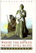 Where the Broken Heart Still Beats: The Story of Cynthia Ann Parker - Meyer, Carolyn