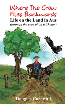 Where the crow flies backwards: Life on the land in Aus - Cornwall, Douglas