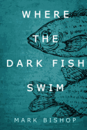 Where the Dark Fish Swim