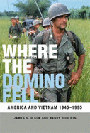 Where the Domino Fell: America and Vietnam 1945-1995 - Olson, James S, and Roberts, Randy W
