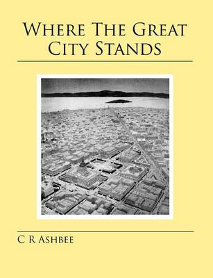Where The Great City Stands - Ashbee, Charles Robert