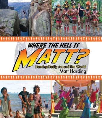Where the Hell Is Matt?: Dancing Badly Around the World - Harding, Matt