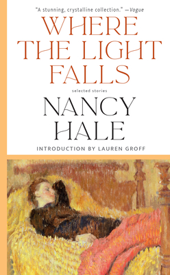 Where the Light Falls: Selected Stories - Hale, Nancy, and Groff, Lauren (Editor)