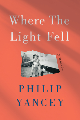 Where the Light Fell: A Memoir - Yancey, Philip