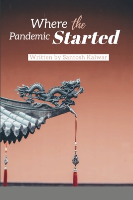 Where the Pandemic Started - Kalwar, Santosh