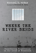 Where the River Bends: Considering Forgiveness in the Lives of Prisoners