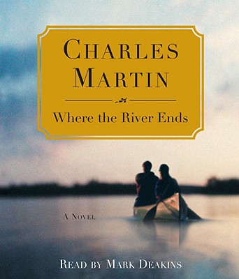Where the River Ends - Martin, Charles, and Deakins, Mark (Read by)