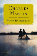 Where the River Ends - Martin, Charles