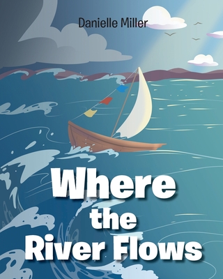 Where the River Flows - Miller, Danielle