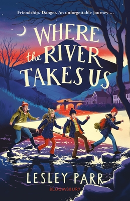 Where The River Takes Us: Sunday Times Children's Book of the Week - Parr, Lesley