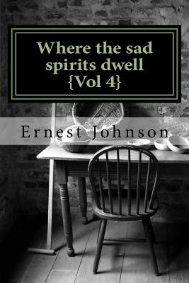 Where the sad spirits dwell {Vol 4} - Johnson, Ernest