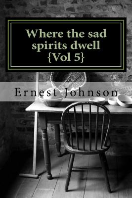 Where the sad spirits dwell {Vol 5} - Johnson, Ernest