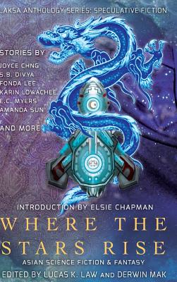 Where the Stars Rise: Asian Science Fiction and Fantasy - Lee, Fonda, and Law, Lucas K (Editor), and Mak, Derwin (Editor)