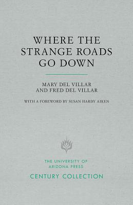 Where the Strange Roads Go Down - Del Villar, Mary, and Del Villar, Fred, and Aiken, Susan Hardy (Foreword by)