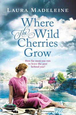 Where the Wild Cherries Grow: A Novel of the South of France - Madeleine, Laura