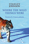 Where the Wild Things Were: Travels of a Conservationist