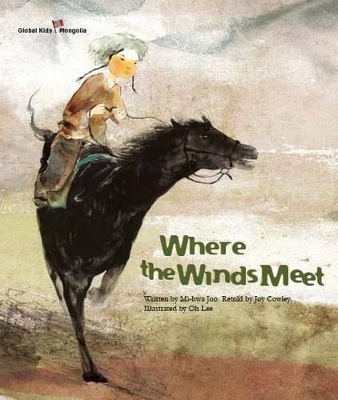 Where the Winds Meet: Mongolia - Joo, Mi-Hwa, and Cowley, Joy (Editor), and Lee, Jungah (Editor)