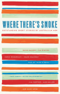 Where There's Smoke: Outstanding Short Stories by Australian Men