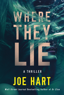 Where They Lie: A Thriller - Hart, Joe