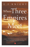 WHERE THREE EMPIRES MEET: Narrative of travel in Kashmir, Western Tibet, Gilgit and other adjoining countries