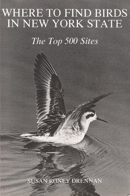 Where to Find Birds in New York State: The Top 500 Sites - Drennan, Susan