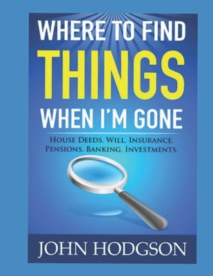 Where to find things when I'm gone - Supple, Barry (Foreword by), and Hodgson, John