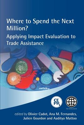 Where to Spend the Next Million? Applying Impact Evaluation to Trade Assistance - Cadot, Olivier (Editor), and Fernandes, Ana M. (Editor), and Gourdon, Julien (Editor)