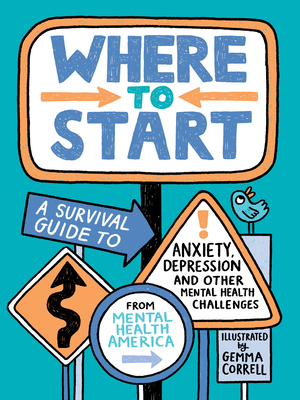 Where to Start: A Survival Guide to Anxiety, Depression, and Other Mental Health Challenges - Mental Health America