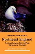 Where to Watch Birds in Northeast England: Northumberland, Tyne and Wear, Durham and Cleveland - Britton, Dave, and Day, John