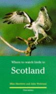 Where to Watch Birds in Scotland - Madders, Mike, and Welstead, Julia