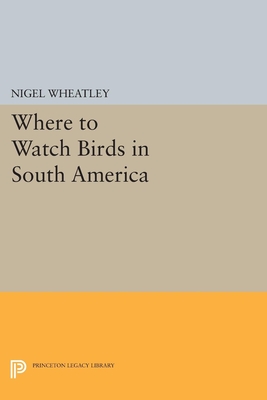 Where to Watch Birds in South America - Wheatley, Nigel