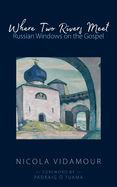 Where Two Rivers Meet: Russian Windows on the Gospel
