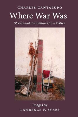 Where War Was. Poems and Translations from Eritrea - Cantalupo, Charles, and Sykes, Lawrence (Photographer)